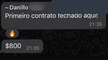 Mensagem do Danillo no grupo: Primeiro contrato fechado aqui! $800