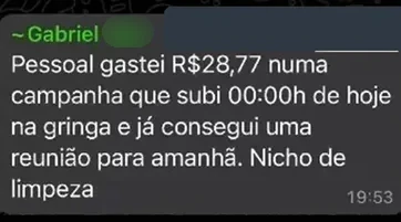Mensagem do Gabriel no grupo: gastei R$28,77 numa campanha que subi hoje e já consegui uma reunião para amanhã. Nicho de limpeza.