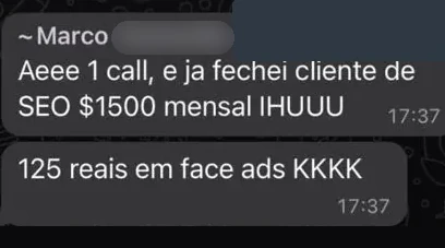 Mensagem do Marco no grupo: Aeee 1 call, e já fechei cliente de SEO $1500 mensal. 125 reais em face ads.
